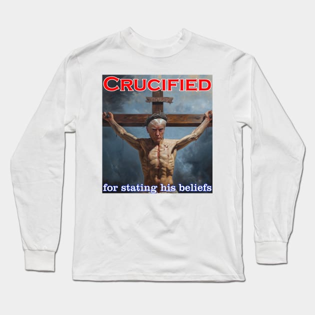 Donald Trump Crucified for his beliefs Long Sleeve T-Shirt by Captain Peter Designs